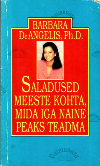 Saladused meeste kohta, mida iga naine peaks teadma - Barbara DeAngelis, Ph. D.