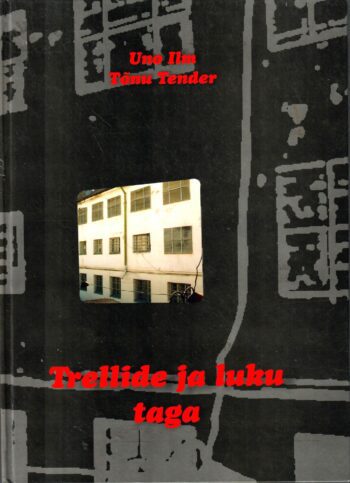 Trellide ja luku taga - Uno Ilm ja Tõnu Tender Trellide ja luku taga - Uno Ilm ja Tõnu Tender