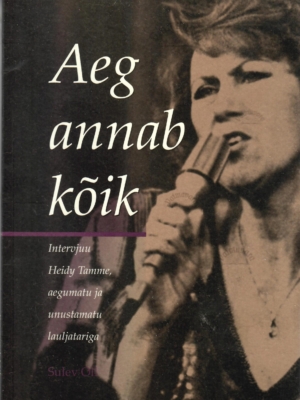 Aeg annab kõik. Intervjuu Heidy Tamme aegumatu ja unustamatu lauljatariga – Sulev Oll, 2008