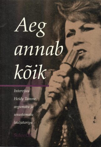 Aeg annab kõik. Intervjuu Heidy Tamme, aegumatu ja unustamatu lauljatariga - Sulev Oll