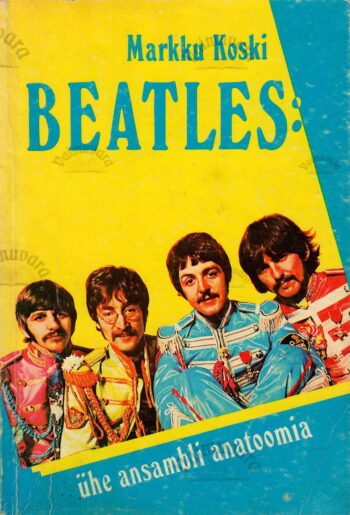 Beatles: ühe ansambli anatoomia - Markku Koski