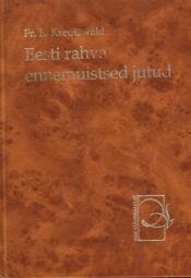 Eesti rahva ennemuistsed jutud - Friedrich Reinhold Kreutzwald