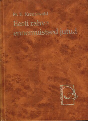 Eesti rahva ennemuistsed jutud - Friedrich Reinhold Kreutzwald
