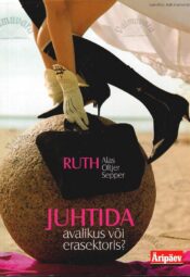 Juhtida avalikus või erasektoris - Ruth Sepper, Ruth Oltjer, Ruth Alas Juhtida avalikus või erasektoris? - Ruth Sepper, Ruth Oltjer, Ruth Alas