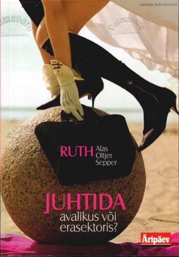 Juhtida avalikus või erasektoris - Ruth Sepper, Ruth Oltjer, Ruth Alas Juhtida avalikus või erasektoris? - Ruth Sepper, Ruth Oltjer, Ruth Alas