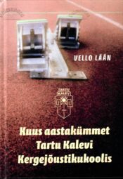 Kuus aastakümmet Tartu Kalevi Kergejõustikukoolis - Vello Lään