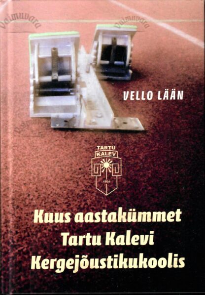 Kuus aastakümmet Tartu Kalevi Kergejõustikukoolis - Vello Lään