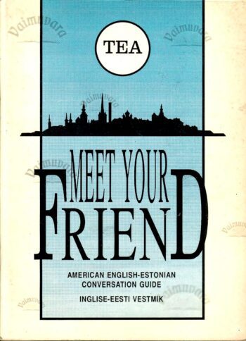 Meet Your Friend. American English-Estonian Conversation Guide. Inglise-eesti vestmik Meet Your Friend. American English-Estonian Conversation Guide. Inglise-eesti vestmik