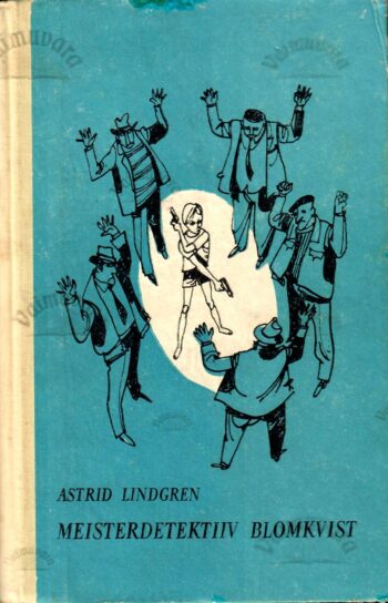 Meisterdetektiiv Blomkvist. Meisterdetektiiv Blomkvisti ohtlik elu - Astrid Lindgren