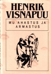 Mu ahastus ja armastus - Henrik Visnapuu Mu ahastus ja armastus - Henrik Visnapuu