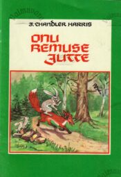 Onu Remuse jutte - Joel Chandler Harris 1995 Onu Remuse jutte - Joel Chandler Harris 1995