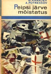 Peipsi-järve-mõistatus_1242_Georgi-Karajev_Aleksandr-Potressov Peipsi järve mõistatus. 1242. a. Jäälahingu paiga otsimise ekspeditsioonidest - Georgi Karajev ja Aleksandr Potressov