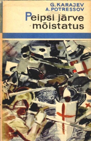 Peipsi-järve-mõistatus_1242_Georgi-Karajev_Aleksandr-Potressov Peipsi järve mõistatus. 1242. a. Jäälahingu paiga otsimise ekspeditsioonidest - Georgi Karajev ja Aleksandr Potressov