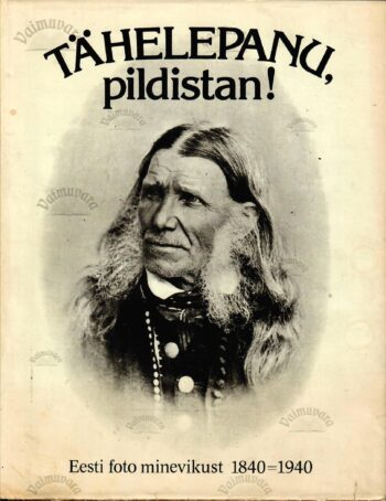 Tähelepanu, pildistan! Eesti foto minevikust 1840-1940 - Peeter Tooming