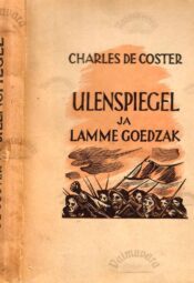 Ulenspiegel ja Lamme Goedzak. Nende kangelaslikud, lustlikud ja kuulsusrikkad seiklused Flandrias ja mujal - Charles De Coster Ulenspiegel ja Lamme Goedzak. Nende kangelaslikud, lustlikud ja kuulsusrikkad seiklused Flandrias ja mujal - Charles De Coster