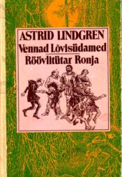 Vennad Lõvisüdamed. Röövlitütar Ronja - Astrid Lindgren