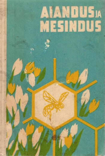 Aiandus ja mesindus. EAMS-i Tartu osakonna VIII ja IX teadusliku sessiooni materjale Aiandus ja mesindus. EAMS-i Tartu osakonna VIII ja IX teadusliku sessiooni materjale