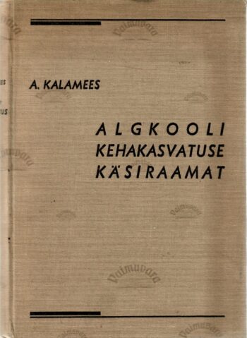 Algkooli kehakasvatuse käsiraamat - Aleksander Kalamees 1936 Algkooli kehakasvatuse käsiraamat - Aleksander Kalamees 1936.a