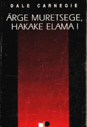 Ärge muretsege, hakake elama! - Dale Carnegie 1992