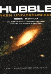 Hubble. Aken universumisse. Üle 200 Hubble'i kosmoseteleskoobi silmade läbi nähtud kauni pildi Hubble. Aken universumisse. Üle 200 Hubble'i kosmoseteleskoobi silmade läbi nähtud kauni pildi - Robin Kerrod