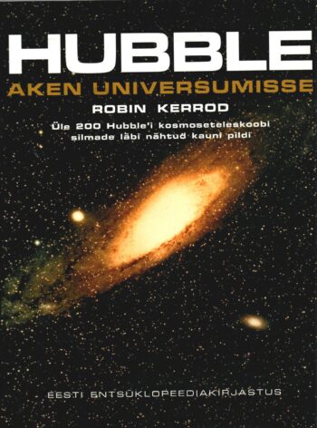 Hubble. Aken universumisse. Üle 200 Hubble'i kosmoseteleskoobi silmade läbi nähtud kauni pildi - Robin Kerrod
