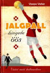Jalgpall hingede öös. Vutist eesti kultuuriloos - Vaapo Vaher Jalgpall hingede öös. Vutist eesti kultuuriloos - Vaapo Vaher