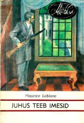 Juhus teeb imesid - Maurice Leblanc Juhus teeb imesid - Maurice Leblanc