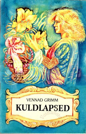 Kuldlapsed ja teisi muinasjutte - Jakob Grimm, Wilhelm Grimm Kuldlapsed ja teisi muinasjutte - Jakob Grimm, Wilhelm Grimm