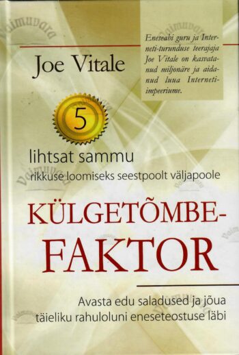 Külgetõmbefaktor. 5 lihtsat sammu rikkuse loomiseks seestpoolt väljapoole - Joe Vitale