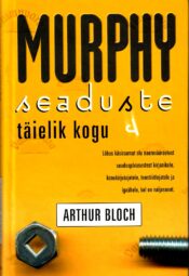 Murphy seaduste täielik kogu - Arthur Bloch 1999 Murphy seaduste täielik kogu - Arthur Bloch 1999