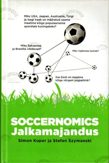 Soccernomics. Jalkamajandus - Simon Kuper ja Stefan Szymanski Soccernomics. Jalkamajandus - Simon Kuper ja Stefan Szymanski