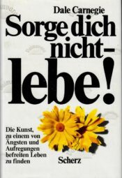 Sorge dich nicht, lebe! - Dale Carnegie 1990