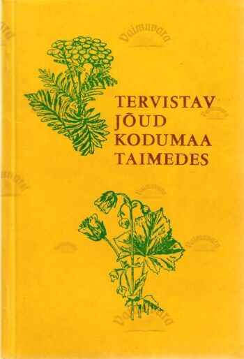 Tervistav jõud kodumaa taimedes Tervistav jõud kodumaa taimedes