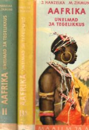 Aafrika. Unelmad ja tegelikkus I-III osa - Jiri Hanzelka, Miroslav Zikmund, 1957 Aafrika. Unelmad ja tegelikkus I-III osa - Jiri Hanzelka, Miroslav Zikmund