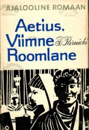 Aetius, viimne roomlane. Ajalooline romaan - Teodor Parnicki Aetius, viimne roomlane. Ajalooline romaan - Teodor Parnicki