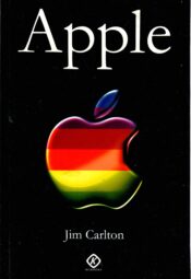 Apple. Lugu sisemistest intriigidest, minahullusest ja ärialastest rumalatest vigadest - Jim Carlton Apple. Lugu sisemistest intriigidest, minahullusest ja ärialastest rumalatest vigadest - Jim Carlton