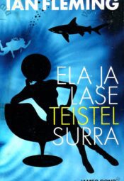 Ela ja lase teistel surra. James Bond 007 - Ian Fleming Ela ja lase teistel surra. James Bond 007 - Ian Fleming