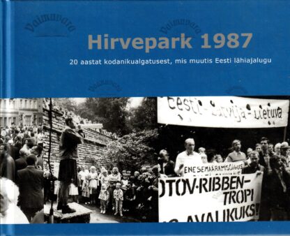 Hirvepark 1987. 20 aastat kodanikualgatust, mis muutis Eesti lähiajalugu