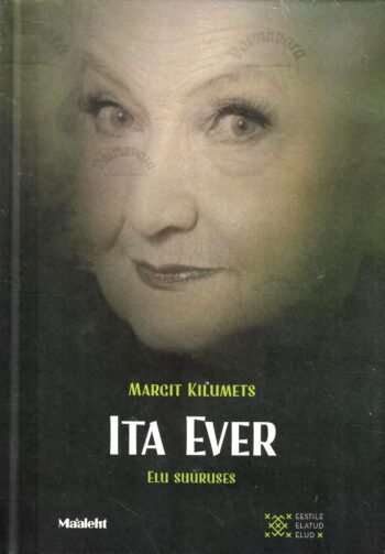 Ita Ever. Elu suuruses - Margit Kilumets Ita Ever. Elu suuruses - Margit Kilumets