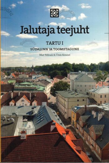 Jalutaja teejuht. Tartu I - Mart Siilivask, Tõnis Kimmel Jalutaja teejuht. Tartu I - Mart Siilivask, Tõnis Kimmel