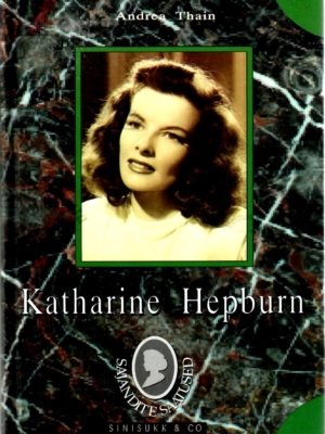 Katharine Hepburn. Elulugu – Andrea Thain