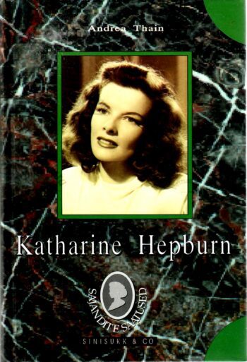Katharine Hepburn. Elulugu - Andrea Thain Katharine Hepburn. Elulugu - Andrea Thain