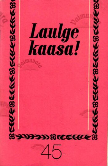 Laulge kaasa! 45 Laulge kaasa! 45