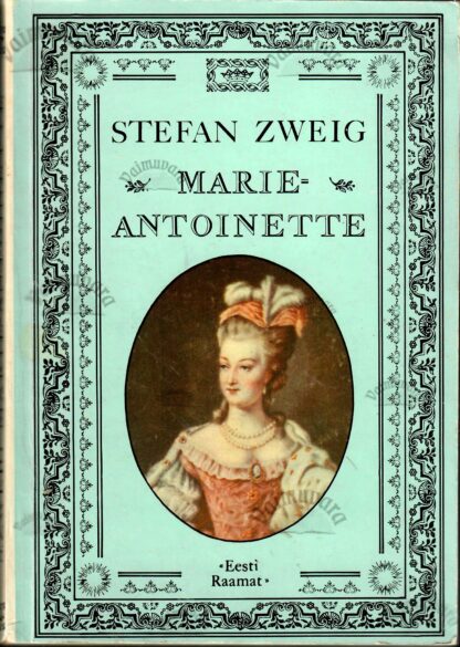 Marie-Antoinette. Keskpärase inimese portree - Stefan Zweig
