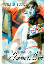 Minu nimi on Asher Lev - Chaim Potok Minu nimi on Asher Lev - Chaim Potok