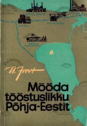 Mööda tööstuslikku Põhja-Eestit. Kalevipoja aarete maal - Ülo Jeret Mööda tööstuslikku Põhja-Eestit. Kalevipoja aarete maal - Ülo Jeret