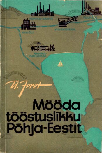 Mööda tööstuslikku Põhja-Eestit. Kalevipoja aarete maal - Ülo Jeret Mööda tööstuslikku Põhja-Eestit. Kalevipoja aarete maal - Ülo Jeret