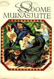 Soome muinasjutte. Saja rahva lood. Soome muinasjutte. Saja rahva lood.