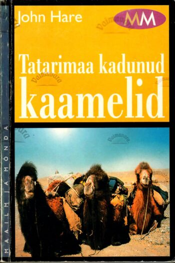 Tatarimaa kadunud kaamelid. Otsimisretk keelatud Hiinasse - John Hare