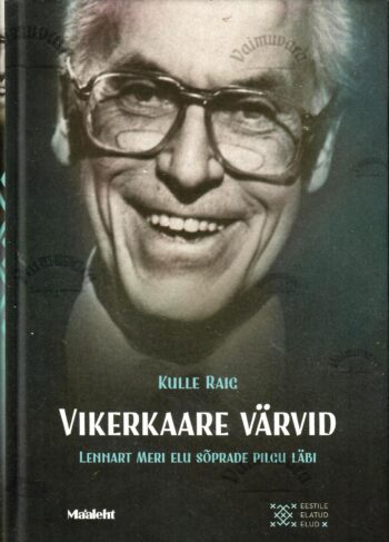 Vikerkaare värvid. Lennart Meri elu sõprade pilgu läbi - Kulle Raig Vikerkaare värvid. Lennart Meri elu sõprade pilgu läbi - Kulle Raig